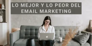 lo mejor y lo peor del email marketing